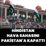 Hindistan hava sahasını Pakistan’a kapattı