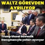 ABD Ulusal Güvenlik Danışmanı Mike Waltz görevinden ayrılıyor