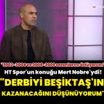 Mert Nobre’den HT Spor’a özel açıklamalar: Derbiyi Beşiktaş kazanır!